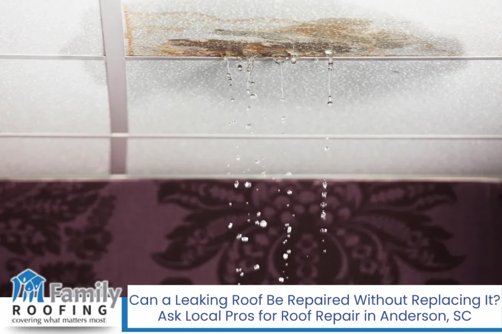 Can a Leaking Roof Be Repaired Without Replacing It? Ask Local Pros for Roof Repair in Anderson, SC