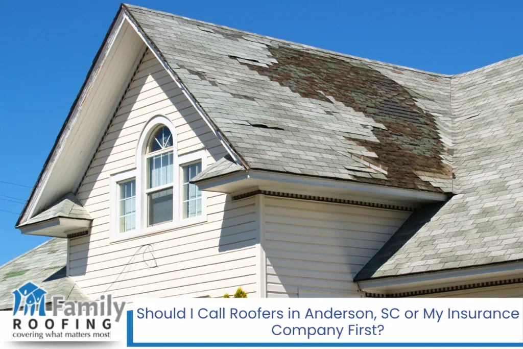 Should I Call Roofers in Anderson, SC or My Insurance Company First?